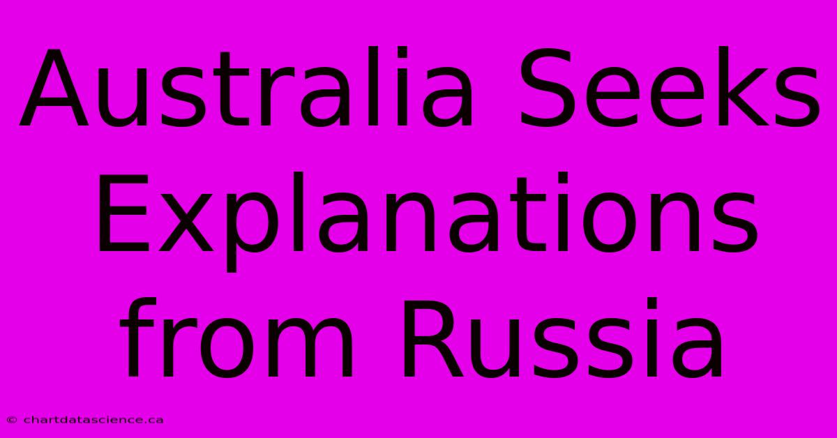 Australia Seeks Explanations From Russia