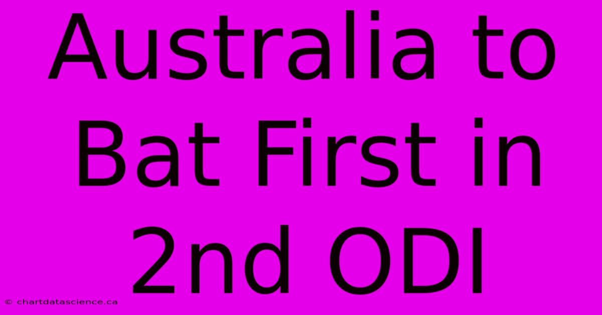 Australia To Bat First In 2nd ODI 