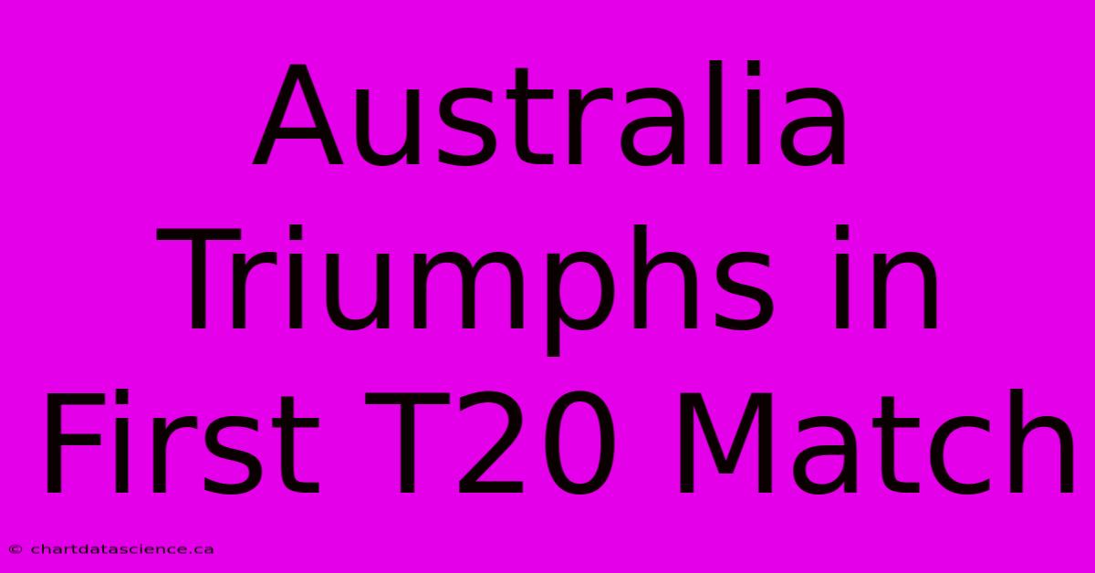 Australia Triumphs In First T20 Match