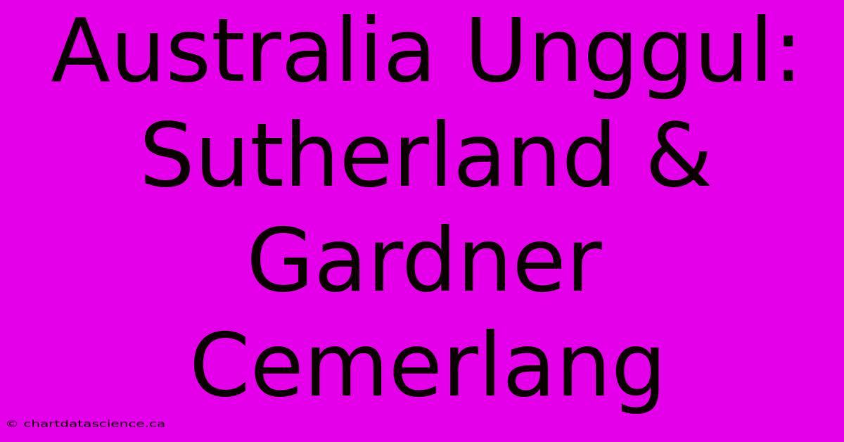 Australia Unggul:  Sutherland & Gardner Cemerlang