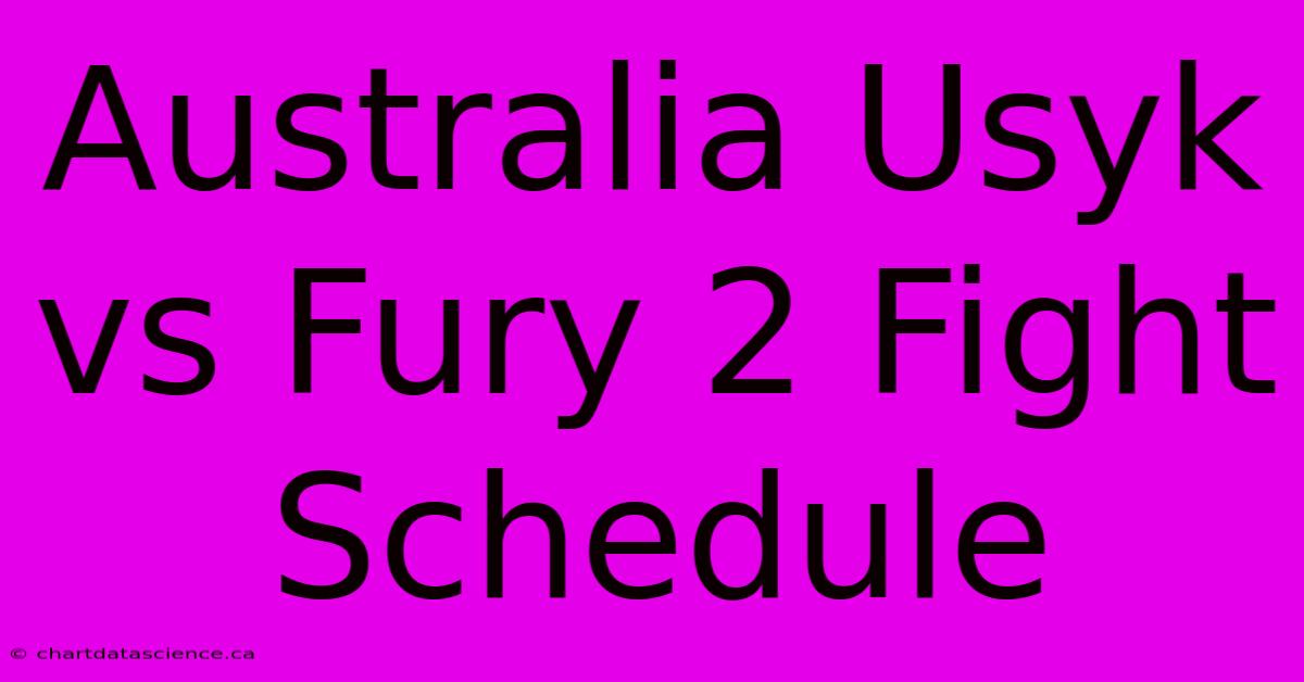 Australia Usyk Vs Fury 2 Fight Schedule