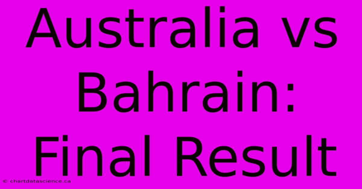 Australia Vs Bahrain: Final Result