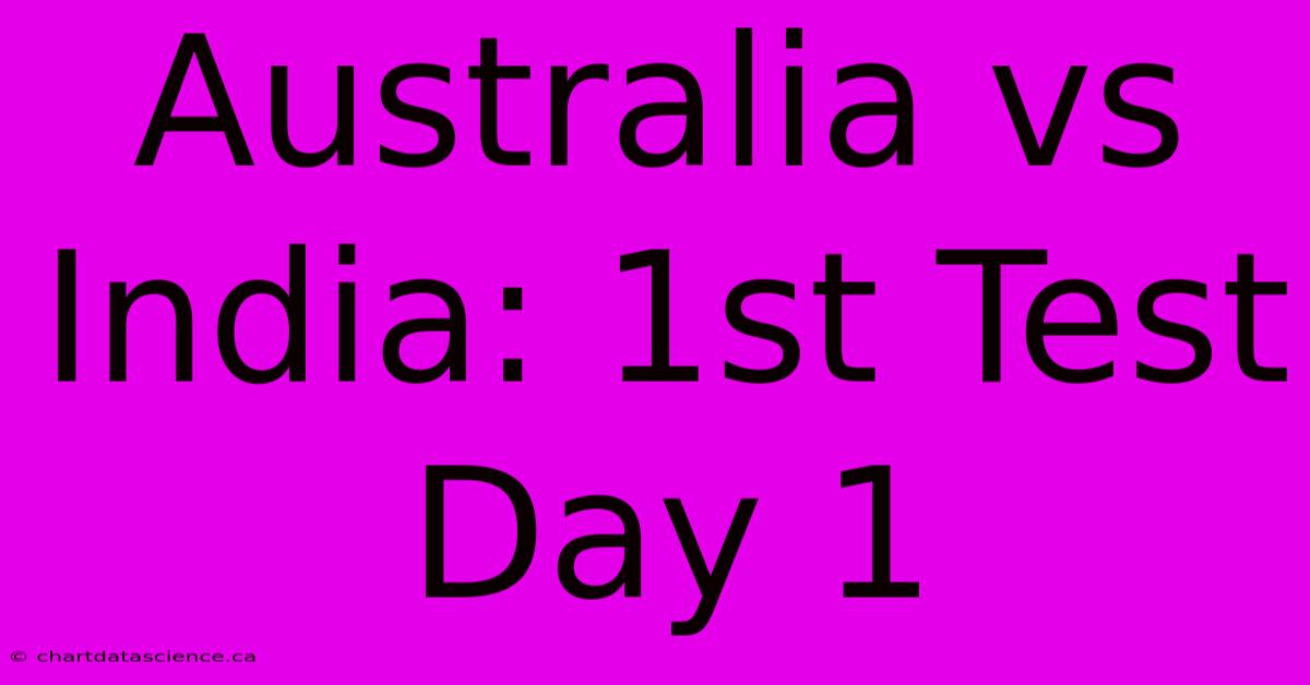 Australia Vs India: 1st Test Day 1