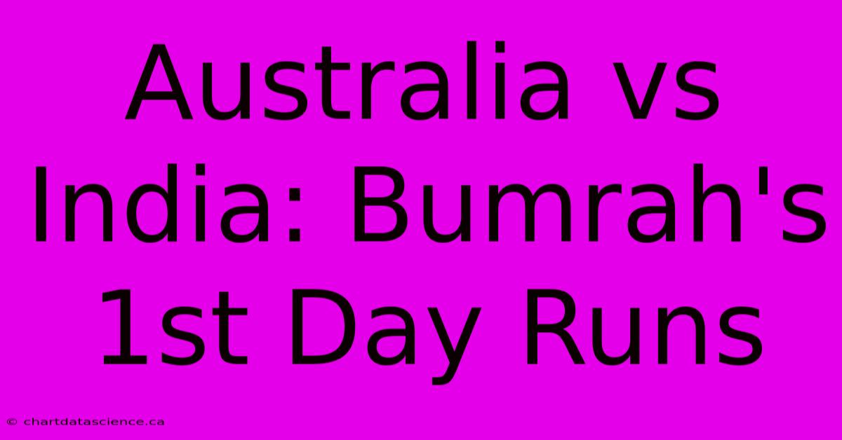 Australia Vs India: Bumrah's 1st Day Runs