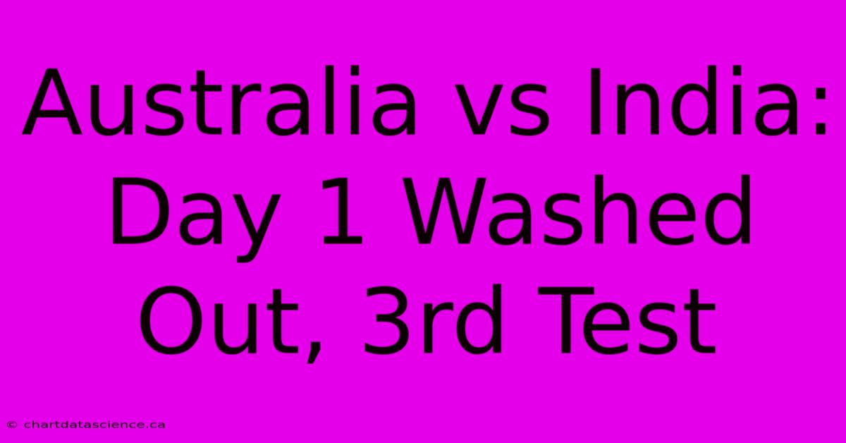 Australia Vs India: Day 1 Washed Out, 3rd Test