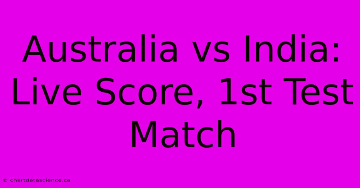 Australia Vs India: Live Score, 1st Test Match