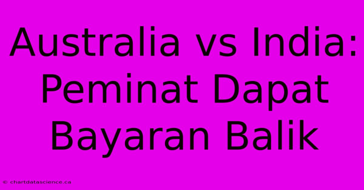 Australia Vs India: Peminat Dapat Bayaran Balik