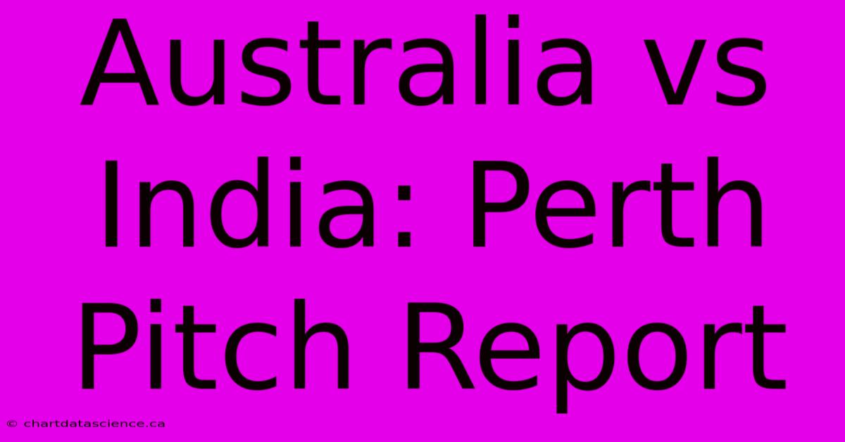 Australia Vs India: Perth Pitch Report