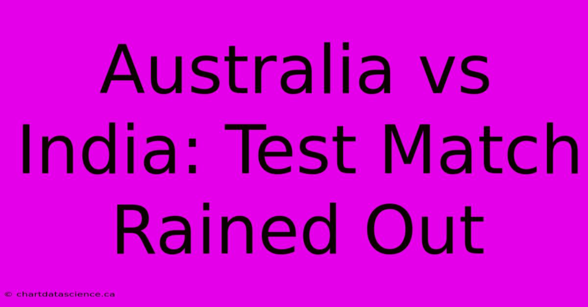 Australia Vs India: Test Match Rained Out