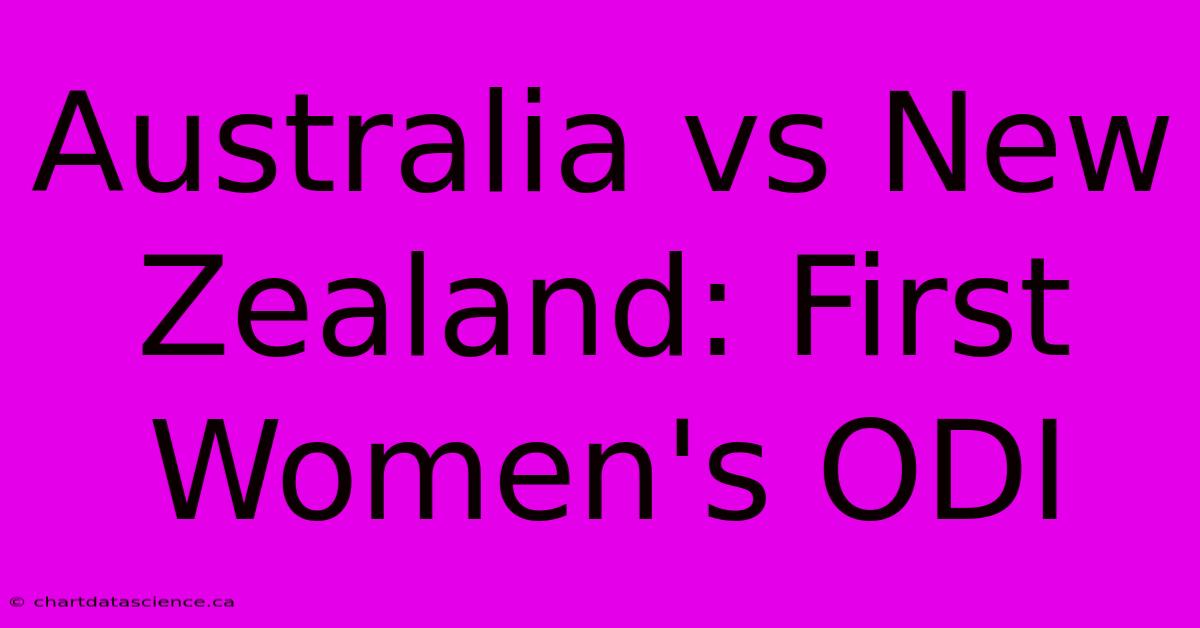 Australia Vs New Zealand: First Women's ODI