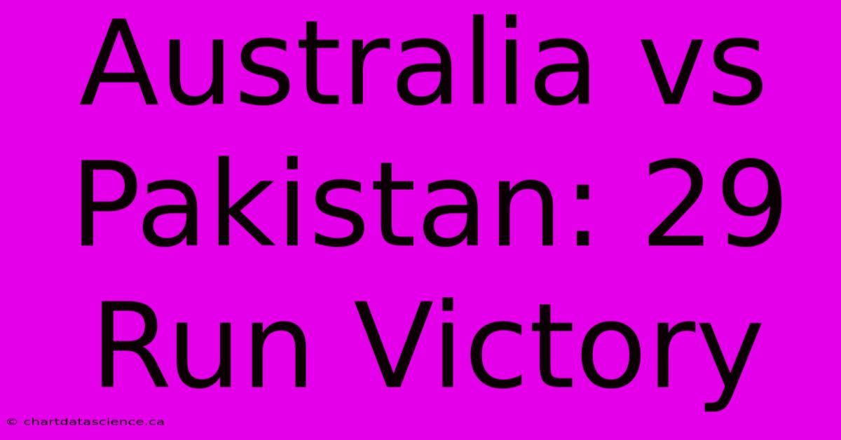 Australia Vs Pakistan: 29 Run Victory 