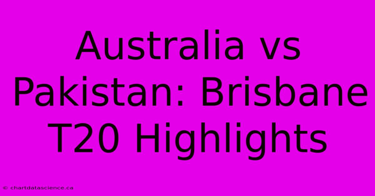 Australia Vs Pakistan: Brisbane T20 Highlights