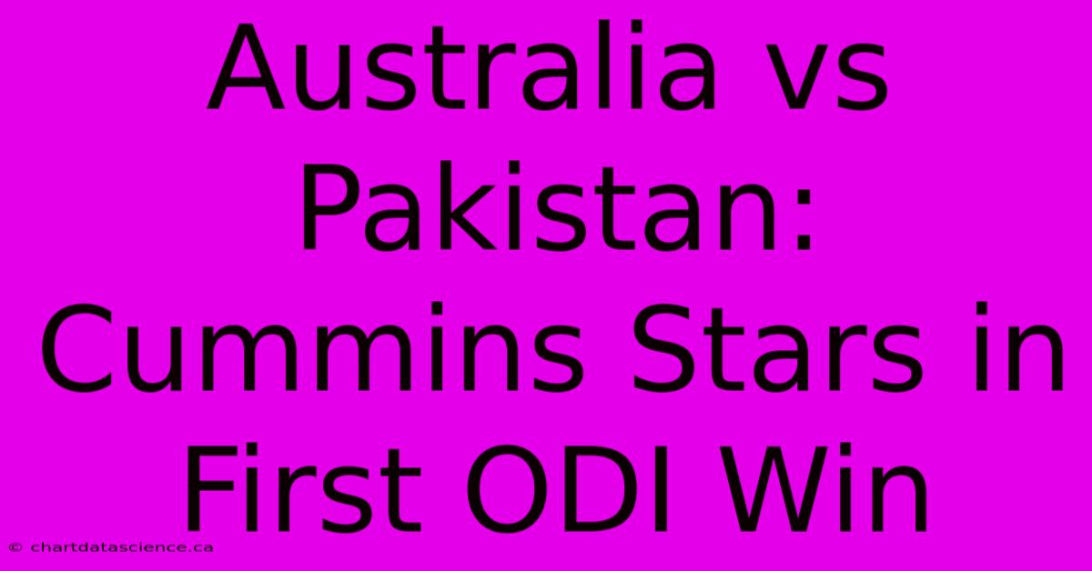 Australia Vs Pakistan: Cummins Stars In First ODI Win