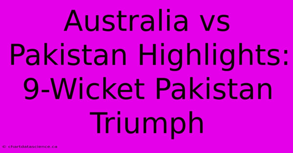 Australia Vs Pakistan Highlights: 9-Wicket Pakistan Triumph