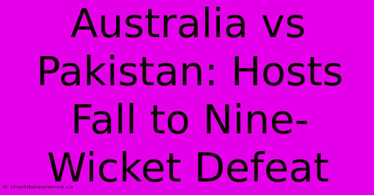 Australia Vs Pakistan: Hosts Fall To Nine-Wicket Defeat