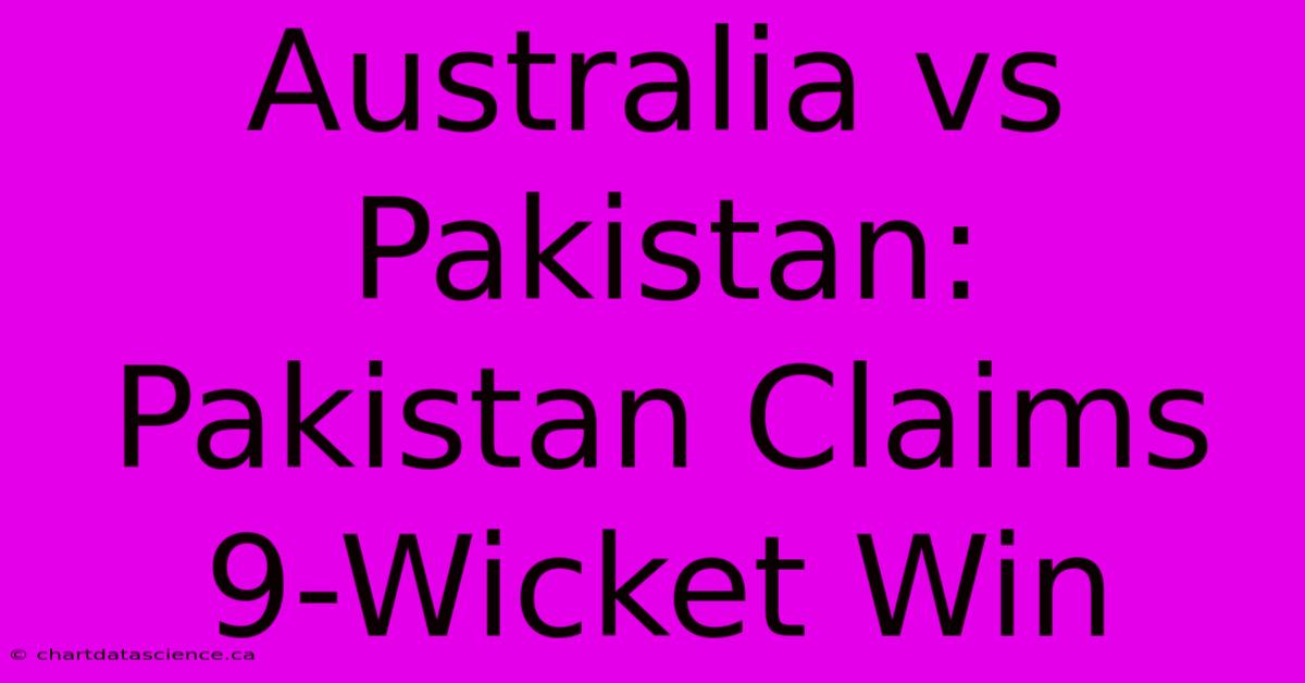 Australia Vs Pakistan: Pakistan Claims 9-Wicket Win