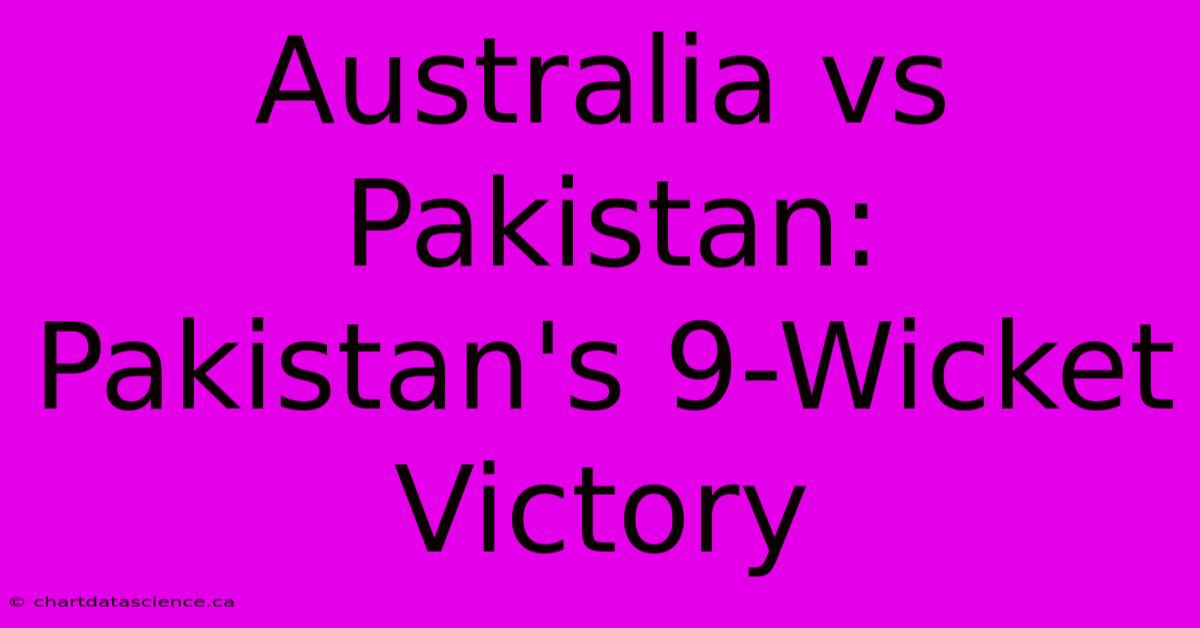 Australia Vs Pakistan: Pakistan's 9-Wicket Victory