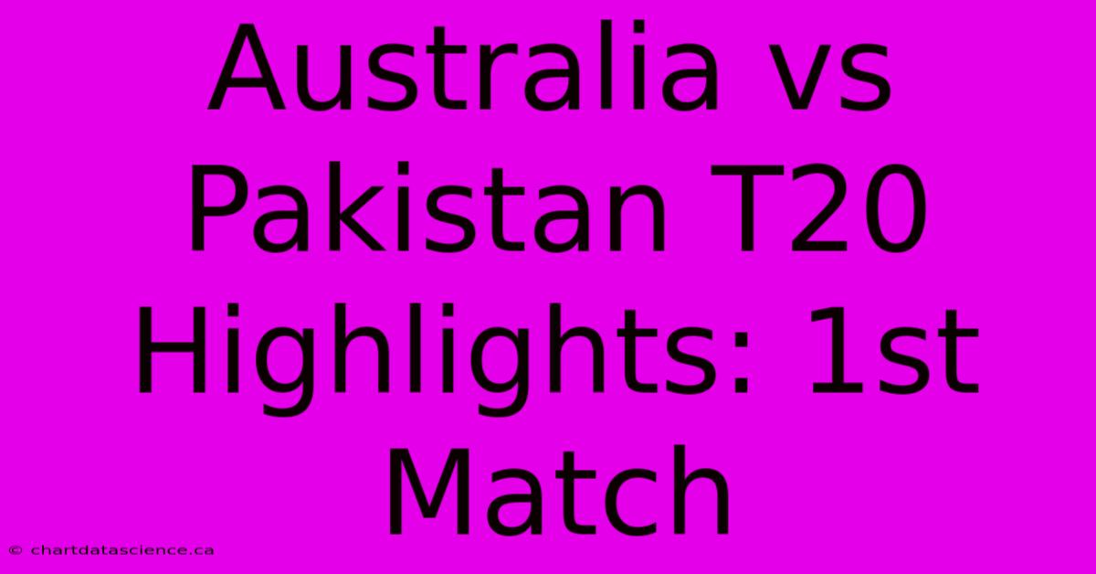 Australia Vs Pakistan T20 Highlights: 1st Match