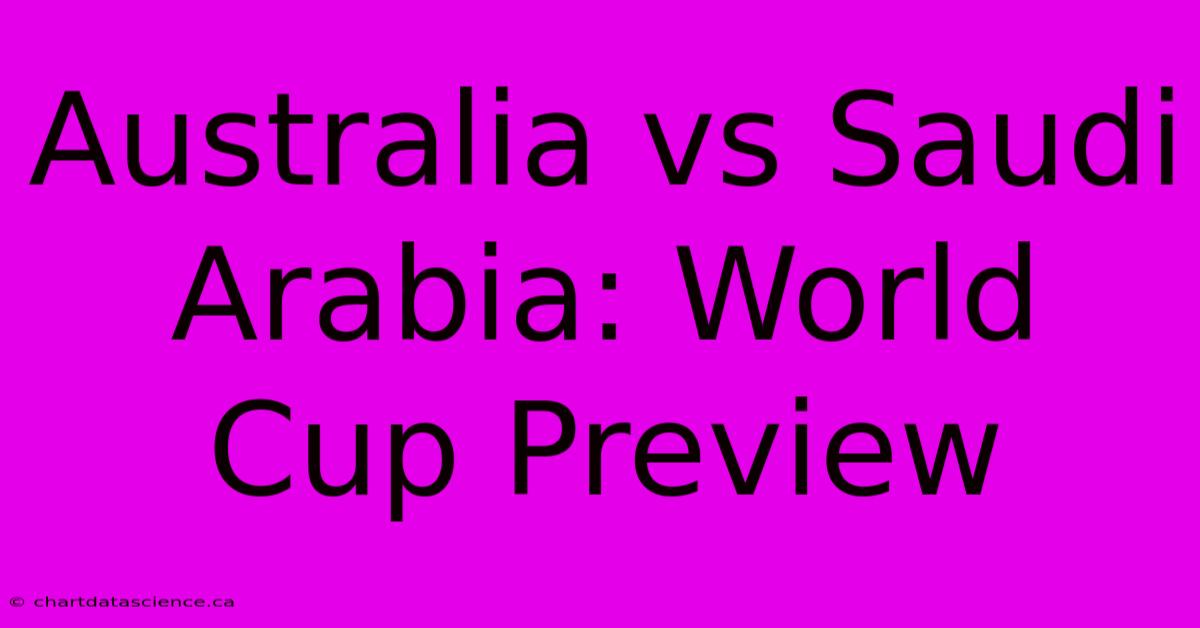 Australia Vs Saudi Arabia: World Cup Preview