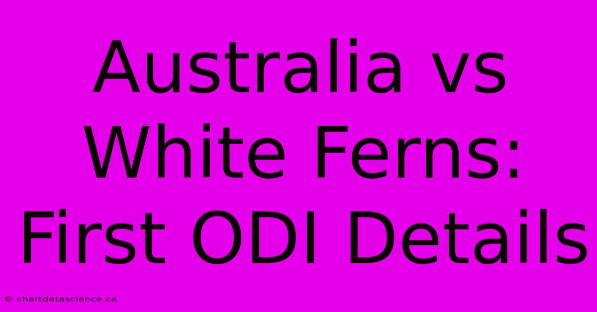 Australia Vs White Ferns: First ODI Details