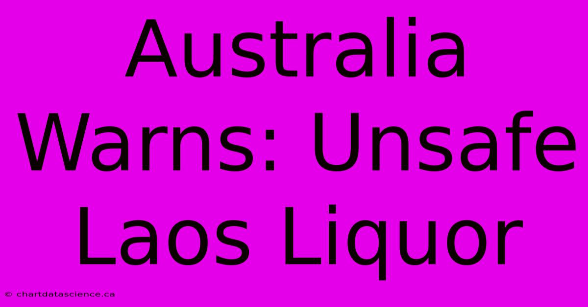 Australia Warns: Unsafe Laos Liquor