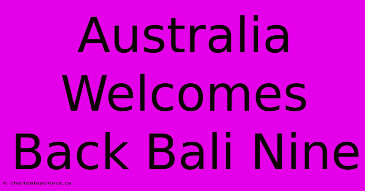 Australia Welcomes Back Bali Nine