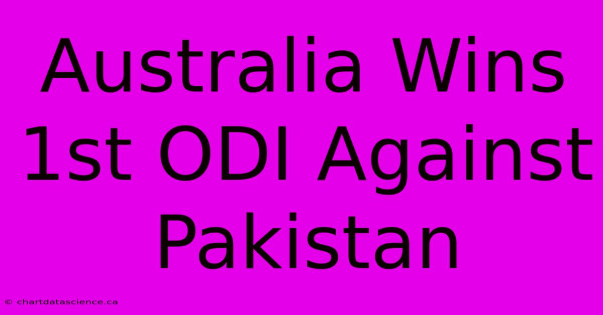 Australia Wins 1st ODI Against Pakistan