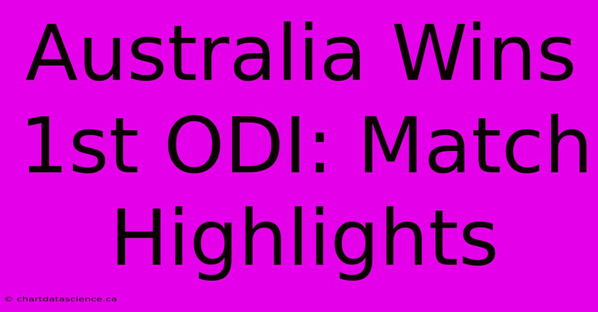 Australia Wins 1st ODI: Match Highlights