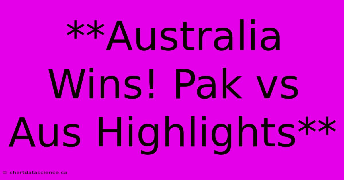 **Australia Wins! Pak Vs Aus Highlights**