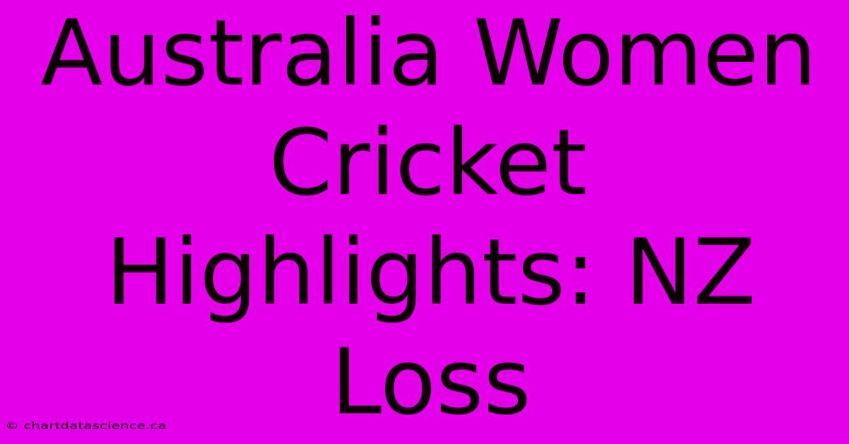 Australia Women Cricket Highlights: NZ Loss