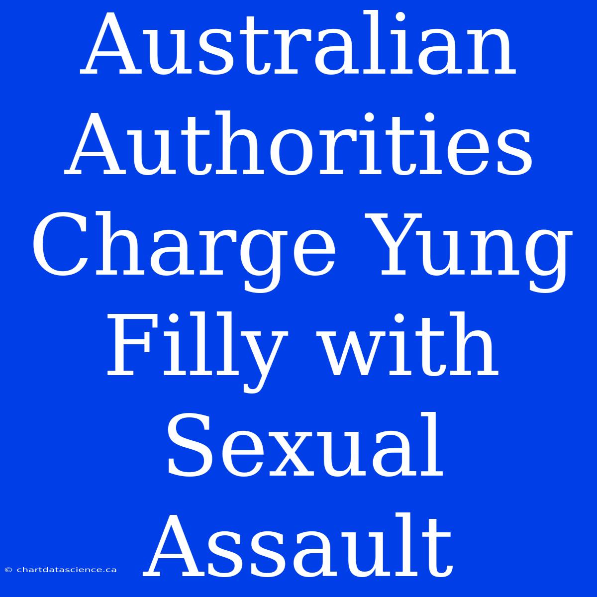 Australian Authorities Charge Yung Filly With Sexual Assault