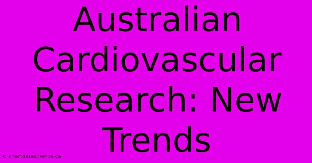 Australian Cardiovascular Research: New Trends