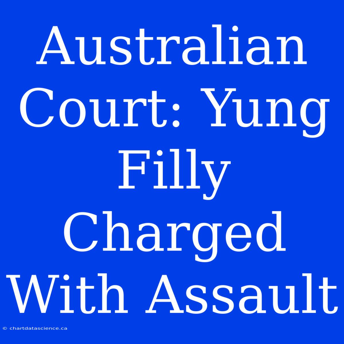 Australian Court: Yung Filly Charged With Assault