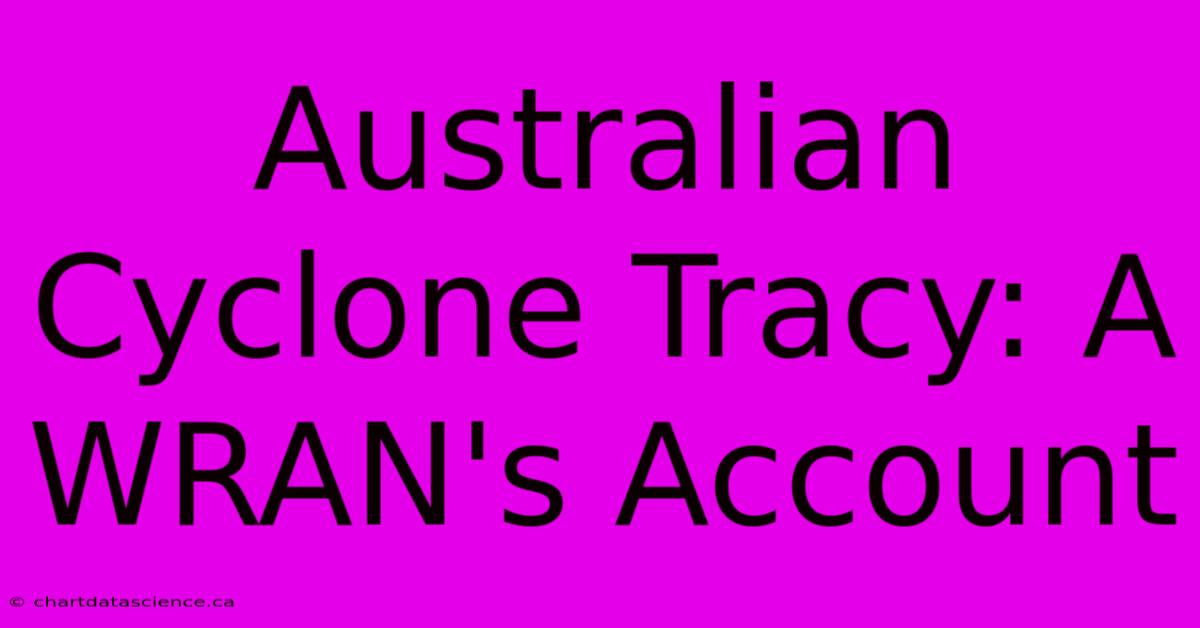 Australian Cyclone Tracy: A WRAN's Account