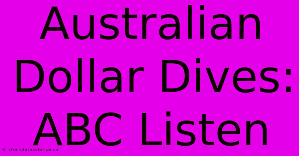 Australian Dollar Dives: ABC Listen