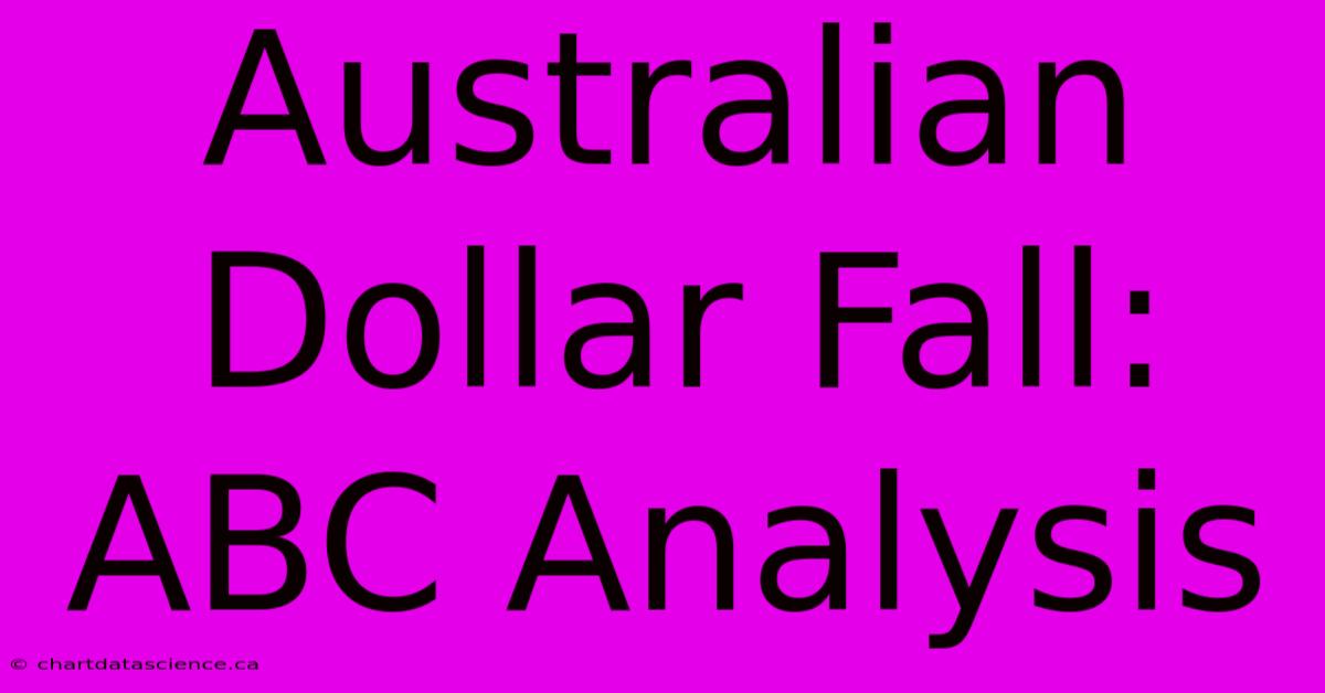 Australian Dollar Fall: ABC Analysis