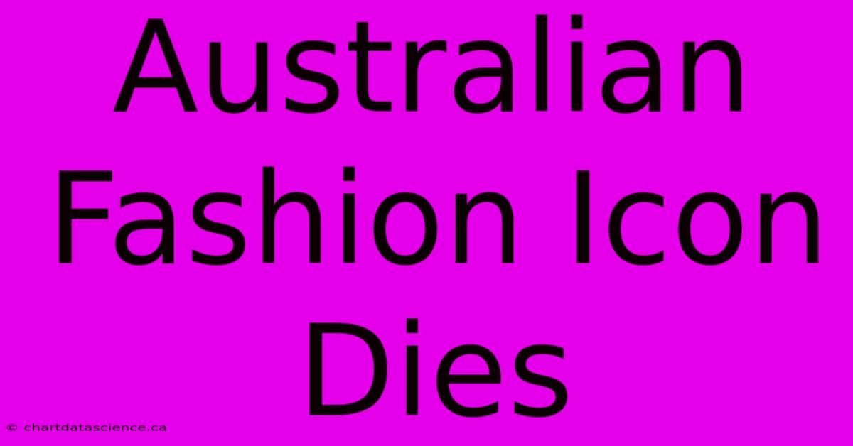 Australian Fashion Icon Dies