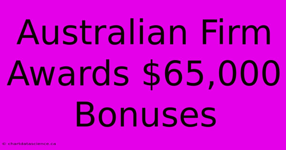 Australian Firm Awards $65,000 Bonuses