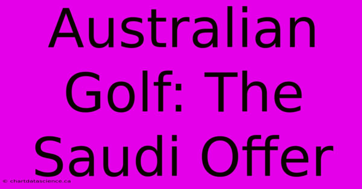 Australian Golf: The Saudi Offer