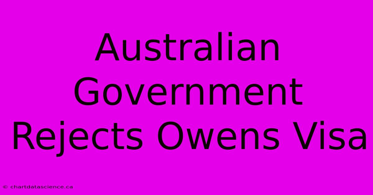 Australian Government Rejects Owens Visa