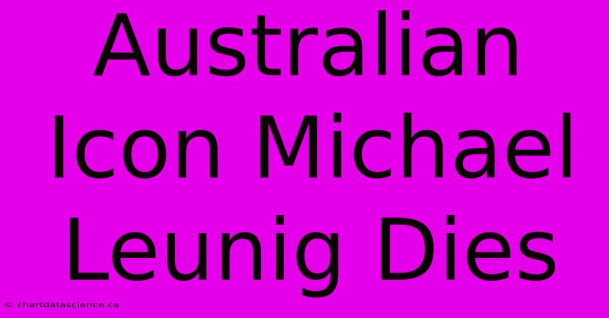 Australian Icon Michael Leunig Dies