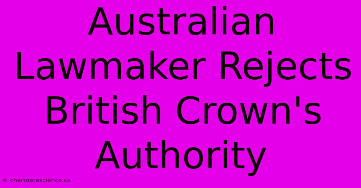 Australian Lawmaker Rejects British Crown's Authority