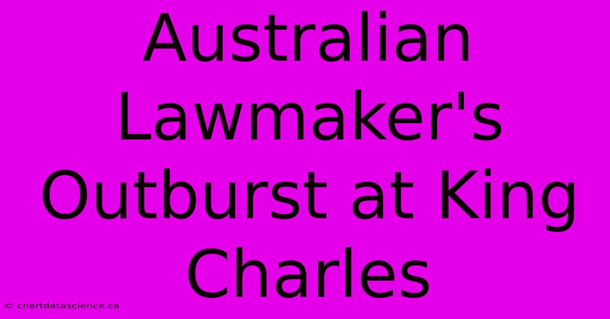 Australian Lawmaker's Outburst At King Charles 