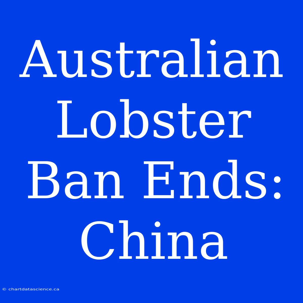 Australian Lobster Ban Ends: China