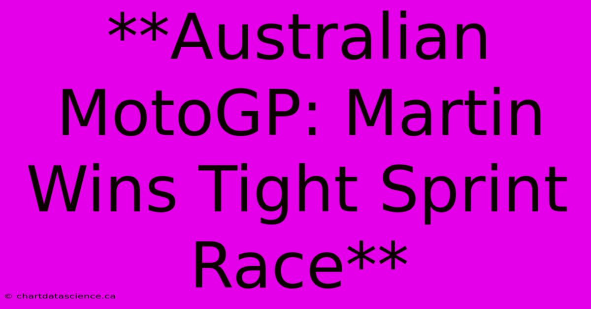 **Australian MotoGP: Martin Wins Tight Sprint Race** 