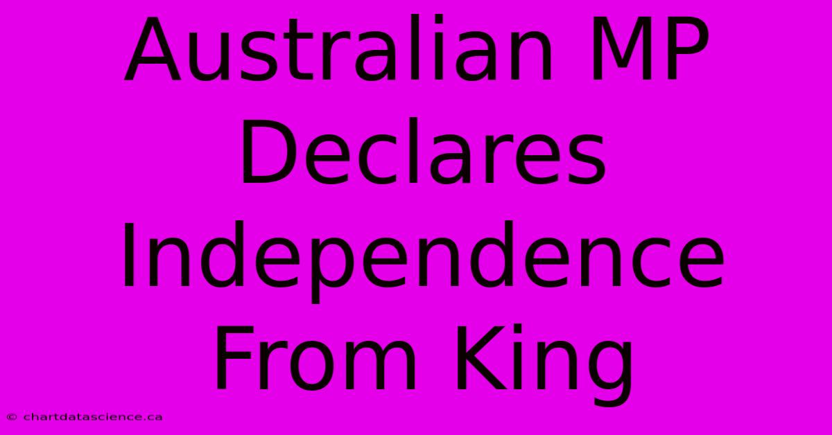 Australian MP Declares Independence From King