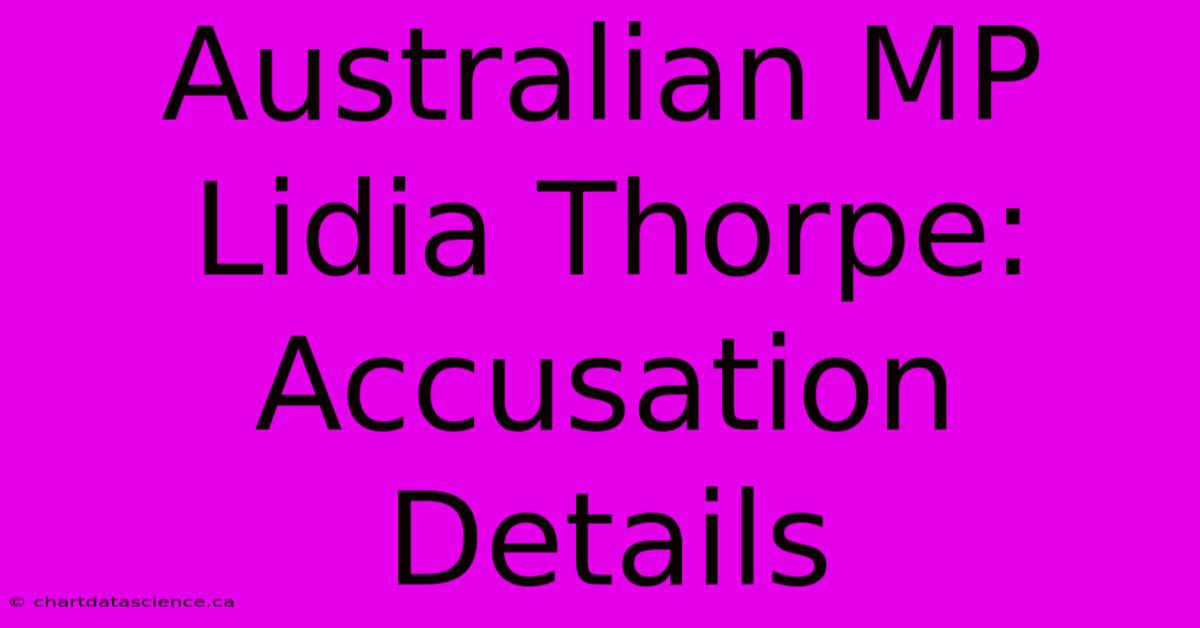 Australian MP Lidia Thorpe: Accusation Details