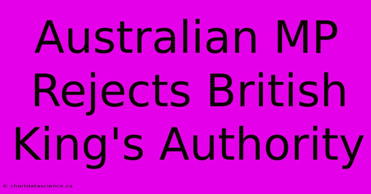 Australian MP Rejects British King's Authority