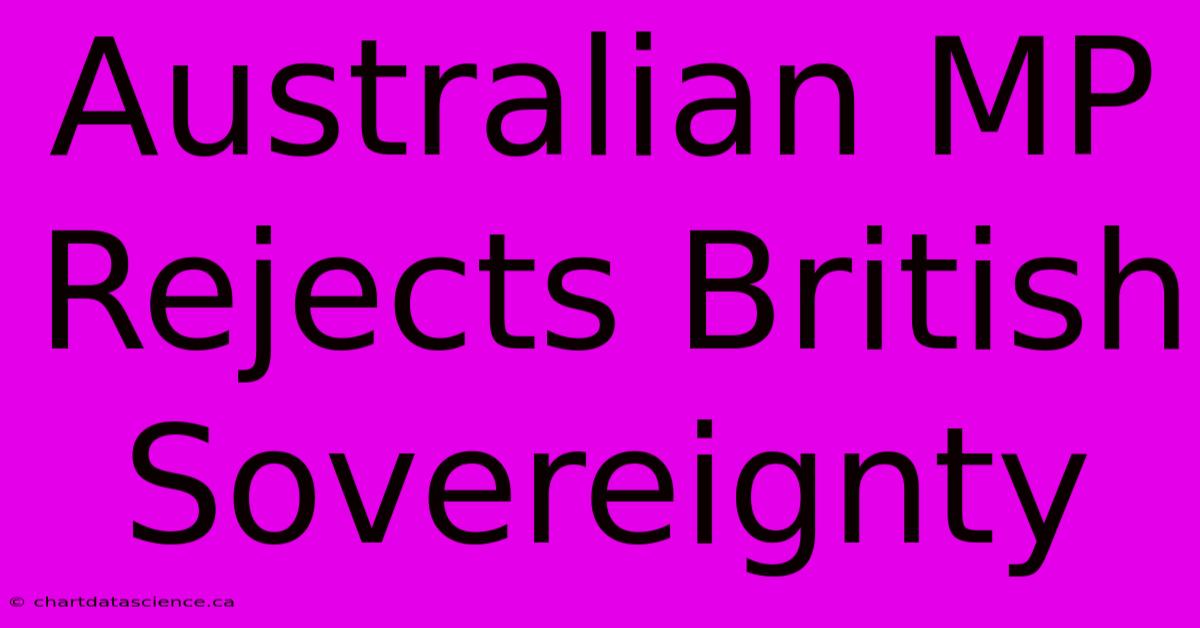 Australian MP Rejects British Sovereignty