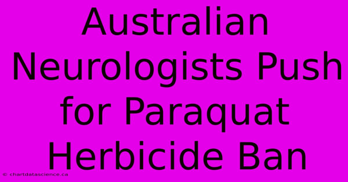 Australian Neurologists Push For Paraquat Herbicide Ban 